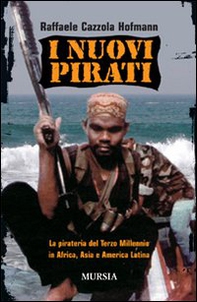 I nuovi pirati. La pirateria del terzo millennio in Africa, Asia e America Latina - Librerie.coop