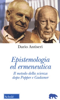 Epistemologia ed ermeneutica. Il metodo della scienza dopo Popper e Gadamer - Librerie.coop