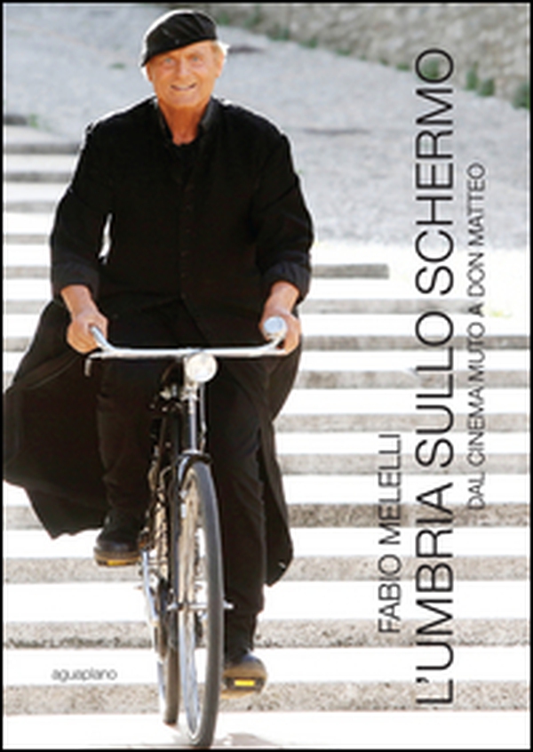 L'Umbria sullo schermo. Dal cinema muto a don Matteo - Librerie.coop L'Umbria sullo schermo. Dal cinema muto a don Matteo - Librerie.coop
