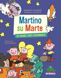 Martino su Marte. Da grande farò l'astronauta - Librerie.coop