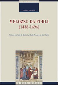 Melozzo da Forlì (1438-1494). Pittore nell'età di Sisto IV della Rovere e dei Riario - Librerie.coop Melozzo da Forlì (1438-1494). Pittore nell'età di Sisto IV della Rovere e dei Riario - Librerie.coop