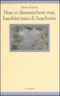 Non vi dimenticherò mai, bambini miei di Auschwitz - Librerie.coop Non vi dimenticherò mai, bambini miei di Auschwitz - Librerie.coop