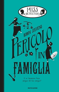 Miss Detective - 6. Pericolo in famiglia - Librerie.coop