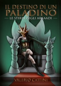 Il destino di un Paladino. Le stirpi degli Arkaadi - Librerie.coop Il destino di un Paladino. Le stirpi degli Arkaadi - Librerie.coop