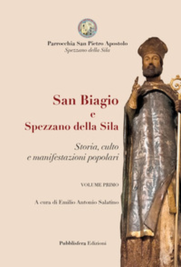 San Biagio e Spezzano della Sila. storia, culto e manifestazioni popolari - Librerie.coop San Biagio e Spezzano della Sila. storia, culto e manifestazioni popolari - Librerie.coop