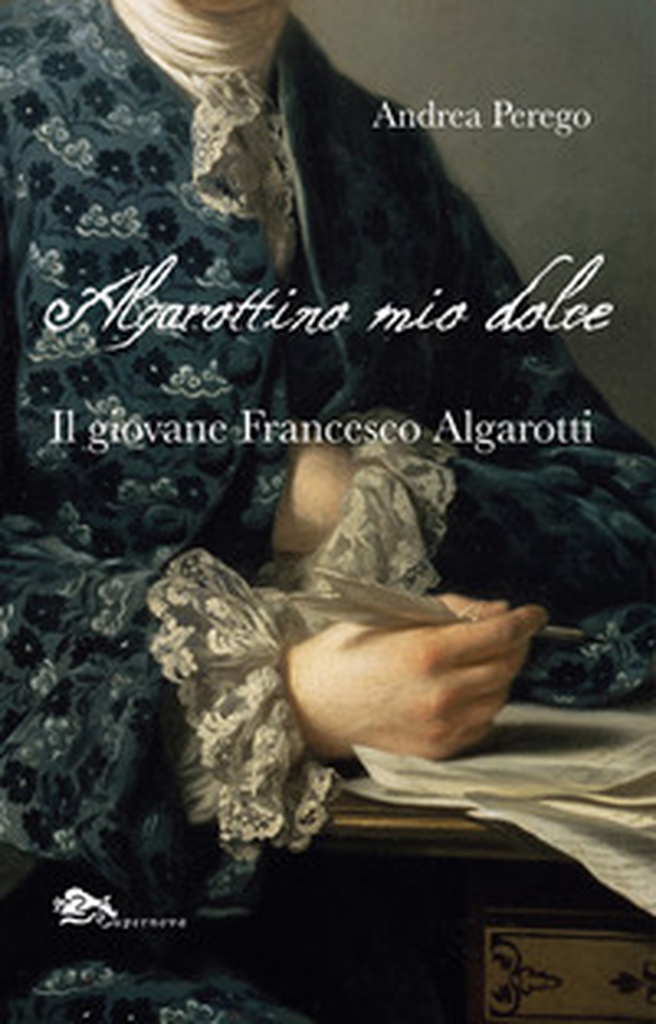 Algarottino mio dolce. Il giovane Francesco Algarotti - Librerie.coop