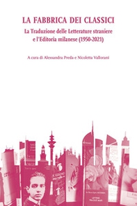 La fabbrica dei classici. La traduzione delle letterature straniere e l'editoria milanese (1950-2021) - Librerie.coop