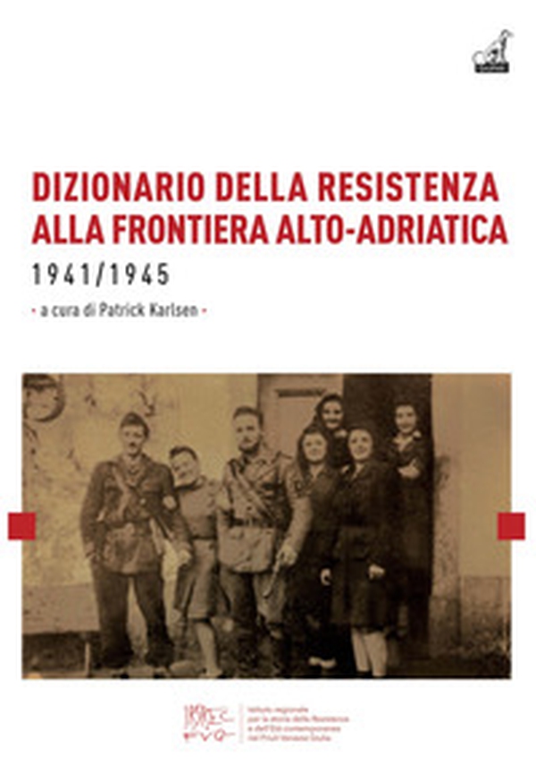 Dizionario della resistenza alla frontiera alto-adriatica 1941-1945 - Librerie.coop Dizionario della resistenza alla frontiera alto-adriatica 1941-1945 - Librerie.coop