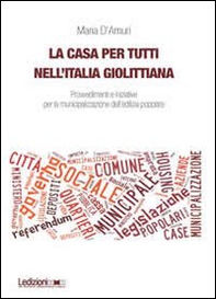 La casa per tutti nell'Italia giolittiana. Provvedimenti e iniziative per la municipalizzazione dell'edilizia popolare - Librerie.coop