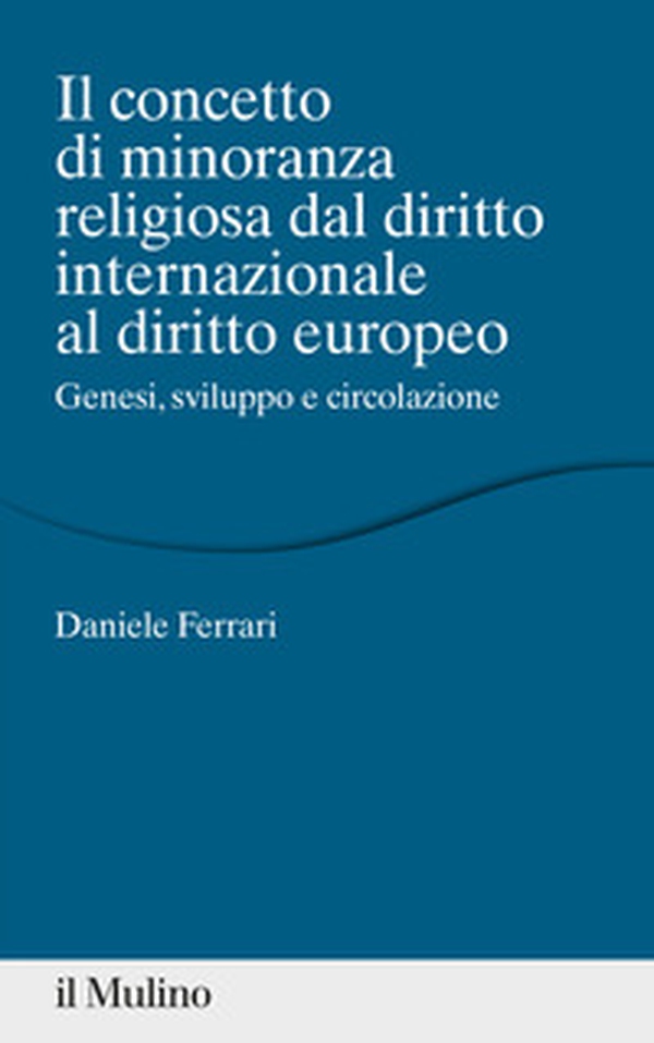 Il concetto di minoranza religiosa dal diritto internazionale al diritto europeo. Genesi, sviluppo e circolazione - Librerie.coop Il concetto di minoranza religiosa dal diritto internazionale al diritto europeo. Genesi, sviluppo e circolazione - Librerie.coop