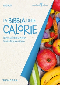 La bibbia delle calorie. Dieta, alimentazione, forma fisica e salute - Librerie.coop La bibbia delle calorie. Dieta, alimentazione, forma fisica e salute - Librerie.coop