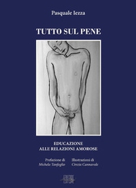 Tutto sul pene. Educazione alle relazioni amorose - Librerie.coop Tutto sul pene. Educazione alle relazioni amorose - Librerie.coop