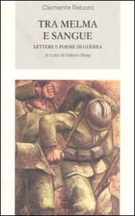 Tra melma e sangue. Lettere e poesie di guerra - Librerie.coop