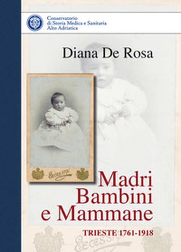 Madri bambini e mammane. Trieste 1761-1918 - Librerie.coop Madri bambini e mammane. Trieste 1761-1918 - Librerie.coop