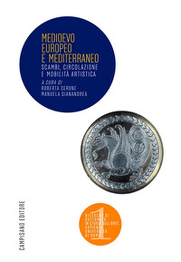 Medioevo Europeo e Mediterraneo. Scambi, circolazione e mobilità artistica - Librerie.coop Medioevo Europeo e Mediterraneo. Scambi, circolazione e mobilità artistica - Librerie.coop
