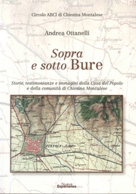 Sopra e sotto Bure. Storie, testimonianze e immagini della Casa Del Popolo e Della Comunità Di Chiesina Montalese - Librerie.coop