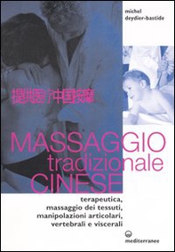 Massaggio tradizionale cinese. Terapeutica, massaggio dei tessuti, manipolazioni articolari, vertebrali e viscerali - Librerie.coop Massaggio tradizionale cinese. Terapeutica, massaggio dei tessuti, manipolazioni articolari, vertebrali e viscerali - Librerie.coop