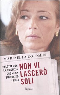 Non vi lascerò soli. In lotta con la giustizia che mi ha sottratto i figli - Librerie.coop