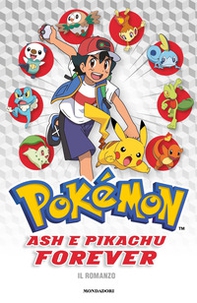 Ash e Pikachu forever. Pokémon. Il romanzo - Librerie.coop