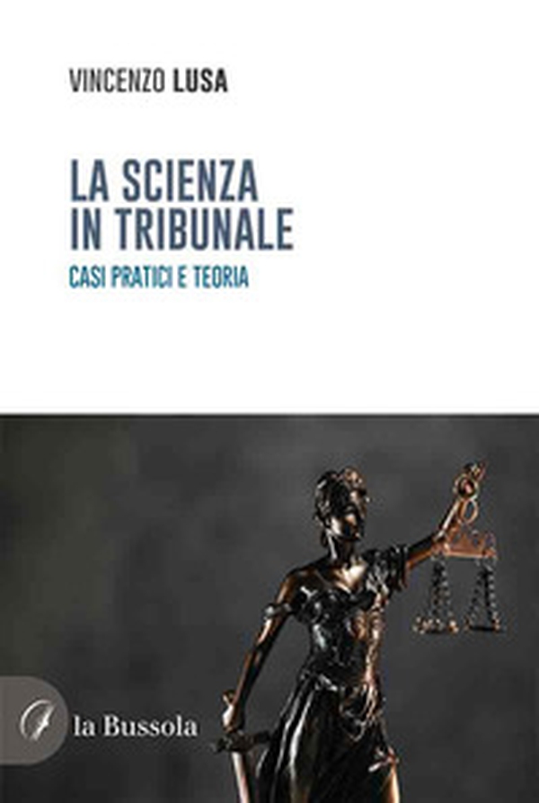 La scienza in tribunale. Casi pratici e teoria - Librerie.coop