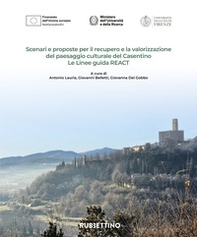 Scenari e proposte per il recupero e la valorizzazione del paesaggio culturale del Casentino. Le Linee guida REACT - Librerie.coop