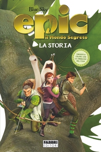 Epic il mondo segreto - La storia - Librerie.coop