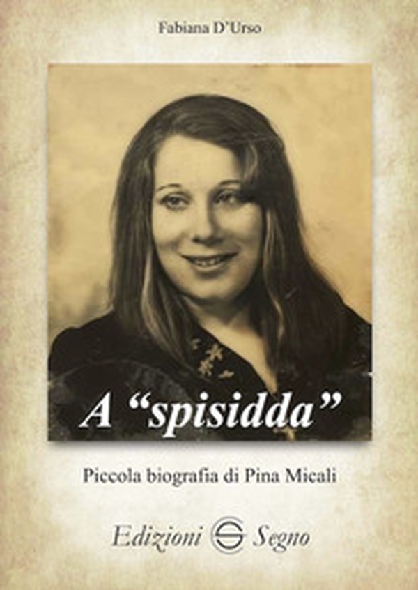 A «spisidda». Piccola biografia di Pina Micali - Librerie.coop A «spisidda». Piccola biografia di Pina Micali - Librerie.coop