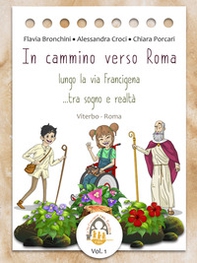 In cammino verso Roma. Lungo la Via Francigena... tra sogno e realtà - Librerie.coop
