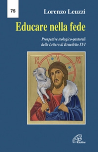 Educare nella fede. Prospettive teologiche pastorali della lettera di Benedetto XVI - Librerie.coop