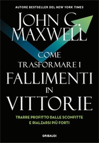 Come trasformare i fallimenti in vittorie. Trarre profitto dalle sconfitte e rialzarsi più forti - Librerie.coop