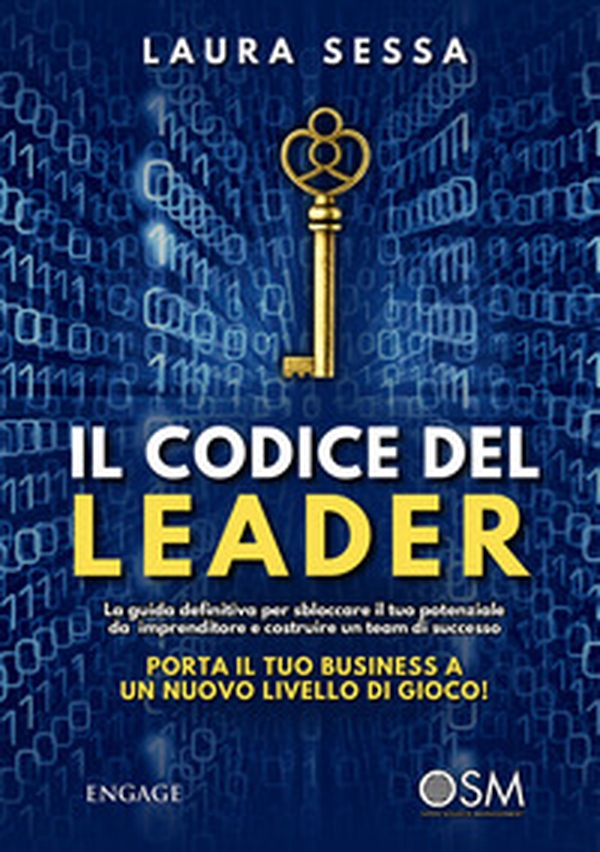 Il codice del leader. La guida definitiva per sbloccare il tuo potenziale da imprenditore e costruire un team di successo. Porta il tuo business a un nuovo livello di gioco! - Librerie.coop