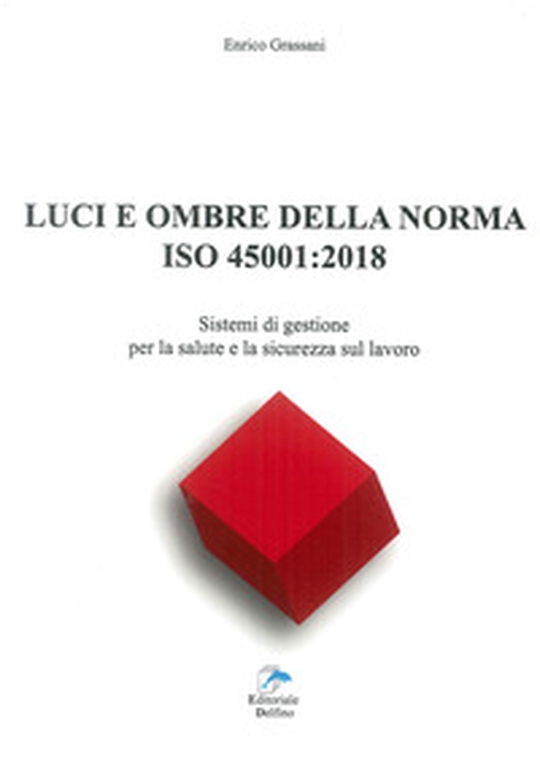 Luci ed ombre della norma ISO 45001:2018. Sistemi di gestione per la salute e la sicurezza sul lavoro - Librerie.coop Luci ed ombre della norma ISO 45001:2018. Sistemi di gestione per la salute e la sicurezza sul lavoro - Librerie.coop