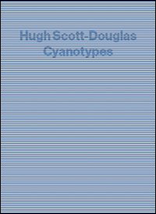 Hugh Scott-Douglas. Cyantypes - Librerie.coop Hugh Scott-Douglas. Cyantypes - Librerie.coop