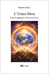 L'unica sfera. Nulla da raggiungere. Tutto da riconoscere - Librerie.coop