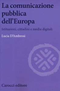 La comunicazione pubblica dell'Europa. Istituzioni, cittadini e media digitali - Librerie.coop