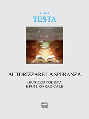 Autorizzare la speranza. Giustizia poetica e futuro - Librerie.coop