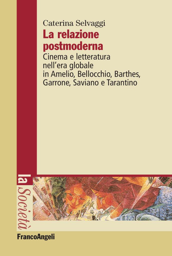 La relazione postmoderna. Cinema e letteratura nell'era globale in Amelio, Bellocchio, Barthes, Garrone, Saviano e Tarantino - Librerie.coop La relazione postmoderna. Cinema e letteratura nell'era globale in Amelio, Bellocchio, Barthes, Garrone, Saviano e Tarantino - Librerie.coop