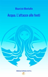 Acqua. L'attacco alle fonti - Librerie.coop