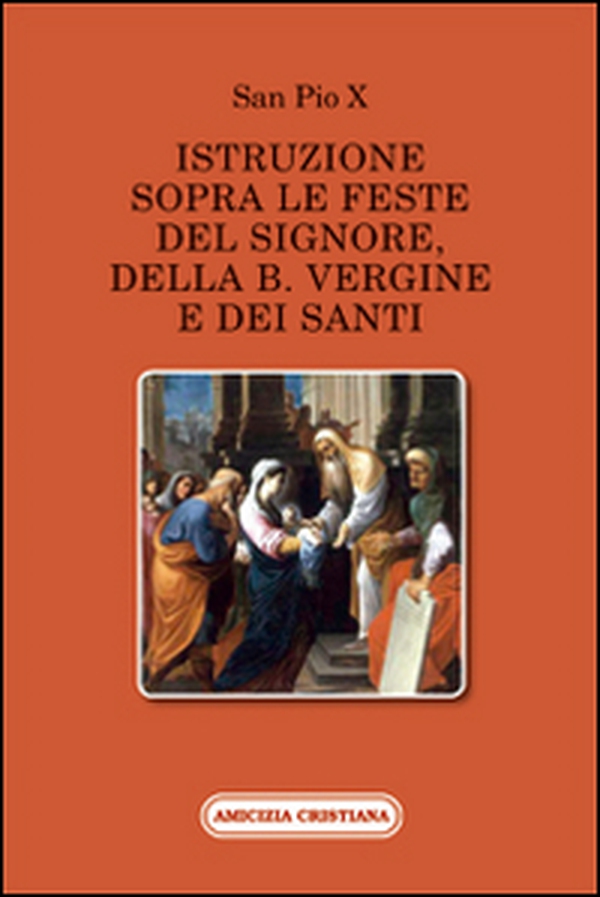 Istruzione sopra le feste del Signore, della B. Vergine e dei santi - Librerie.coop Istruzione sopra le feste del Signore, della B. Vergine e dei santi - Librerie.coop
