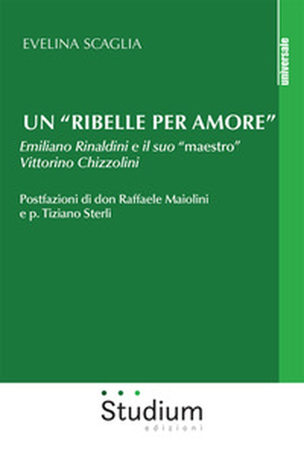 Un «ribelle per amore». Emiliano Rinaldini e il suo «maestro» Vittorino Chizzolini - Librerie.coop Un «ribelle per amore». Emiliano Rinaldini e il suo «maestro» Vittorino Chizzolini - Librerie.coop
