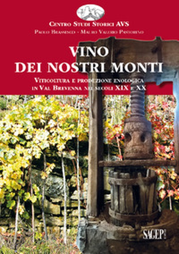 Vino dei nostri monti. Viticoltura e produzione enologica in Val Brevenna nei secoli XIX e XX - Librerie.coop Vino dei nostri monti. Viticoltura e produzione enologica in Val Brevenna nei secoli XIX e XX - Librerie.coop