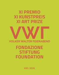 XI premio d'arte Fondazione Volker Walter Feierabend. Ediz. italiana, inglese e tedesca - Librerie.coop