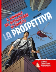 La prospettiva. Il manuale del disegnatore di fumetti. Esercizi guidati per principianti - Librerie.coop