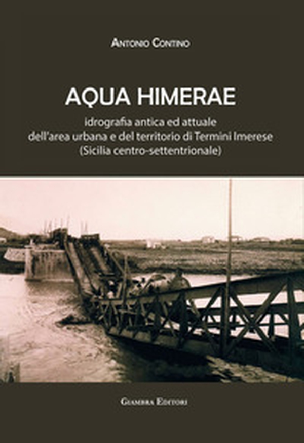 Aqua Himerae. Idrografia antica ed attuale dell'area urbana e del territorio di Termini Imerese (Sicilia centro-settentrionale) - Librerie.coop Aqua Himerae. Idrografia antica ed attuale dell'area urbana e del territorio di Termini Imerese (Sicilia centro-settentrionale) - Librerie.coop