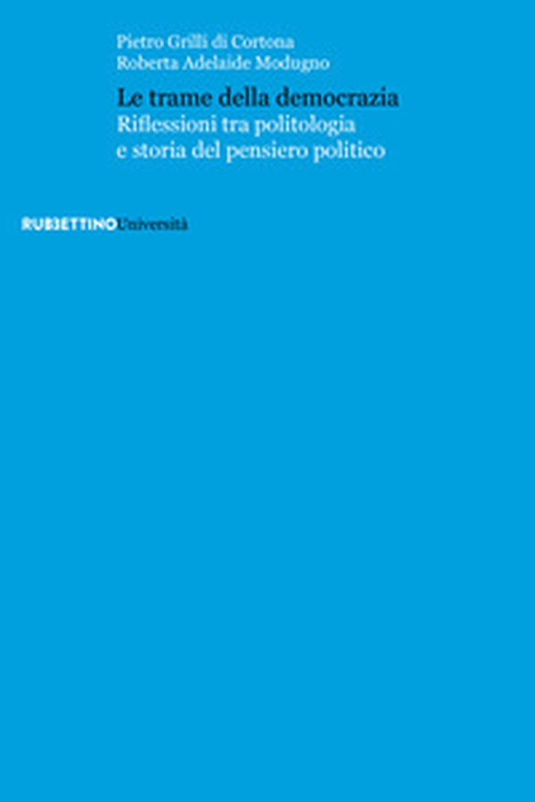Le trame della democrazia. Riflessioni tra politologia e storia del pensiero politico - Librerie.coop Le trame della democrazia. Riflessioni tra politologia e storia del pensiero politico - Librerie.coop