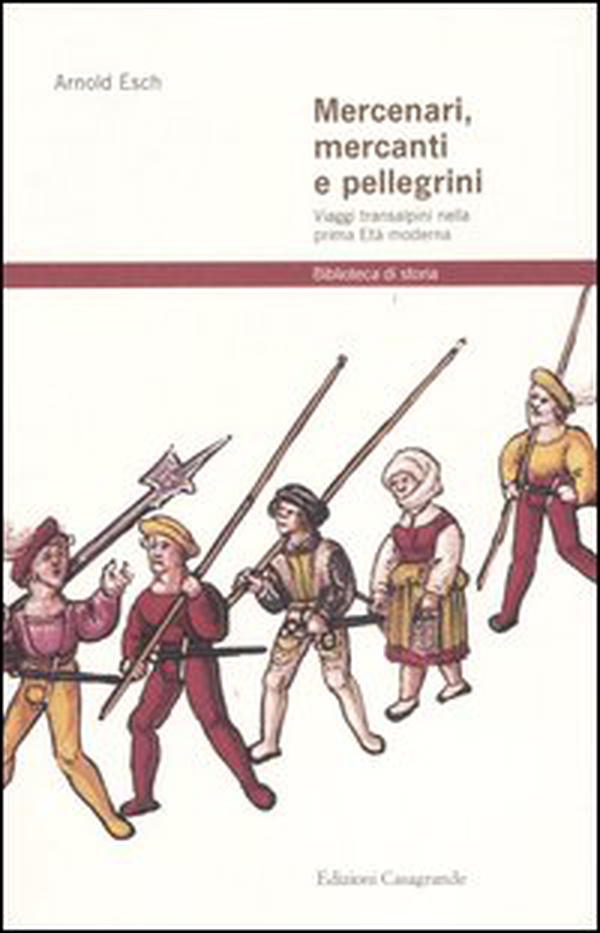 Mercenari, mercanti e pellegrini. Viaggi transalpini nella prima Età moderna - Librerie.coop