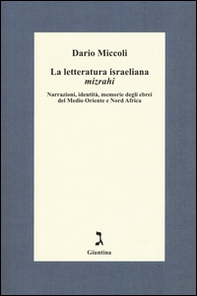 La letteratura israeliana mizrahi. Narrazioni, identità, memorie degli ebrei del Medio Oriente e Nord Africa - Librerie.coop