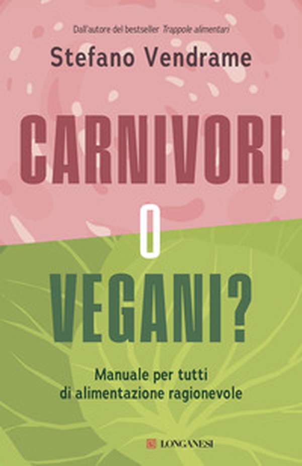 Carnivori o vegani? Manuale per tutti di alimentazione ragionevole - Librerie.coop Carnivori o vegani? Manuale per tutti di alimentazione ragionevole - Librerie.coop