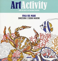 Art activity. Fuga sul mare. Emozioni e sogni infranti - Librerie.coop Art activity. Fuga sul mare. Emozioni e sogni infranti - Librerie.coop