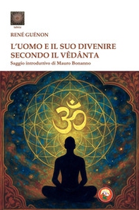 L'uomo e il suo divenire secondo il Vêdânta - Librerie.coop